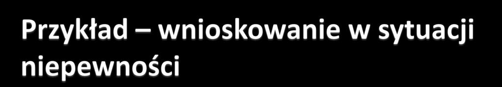 Jakie są szanse zdania ustnego egzaminu u prof. X, który jest kibicem Wisły i nie lubi deszczu?