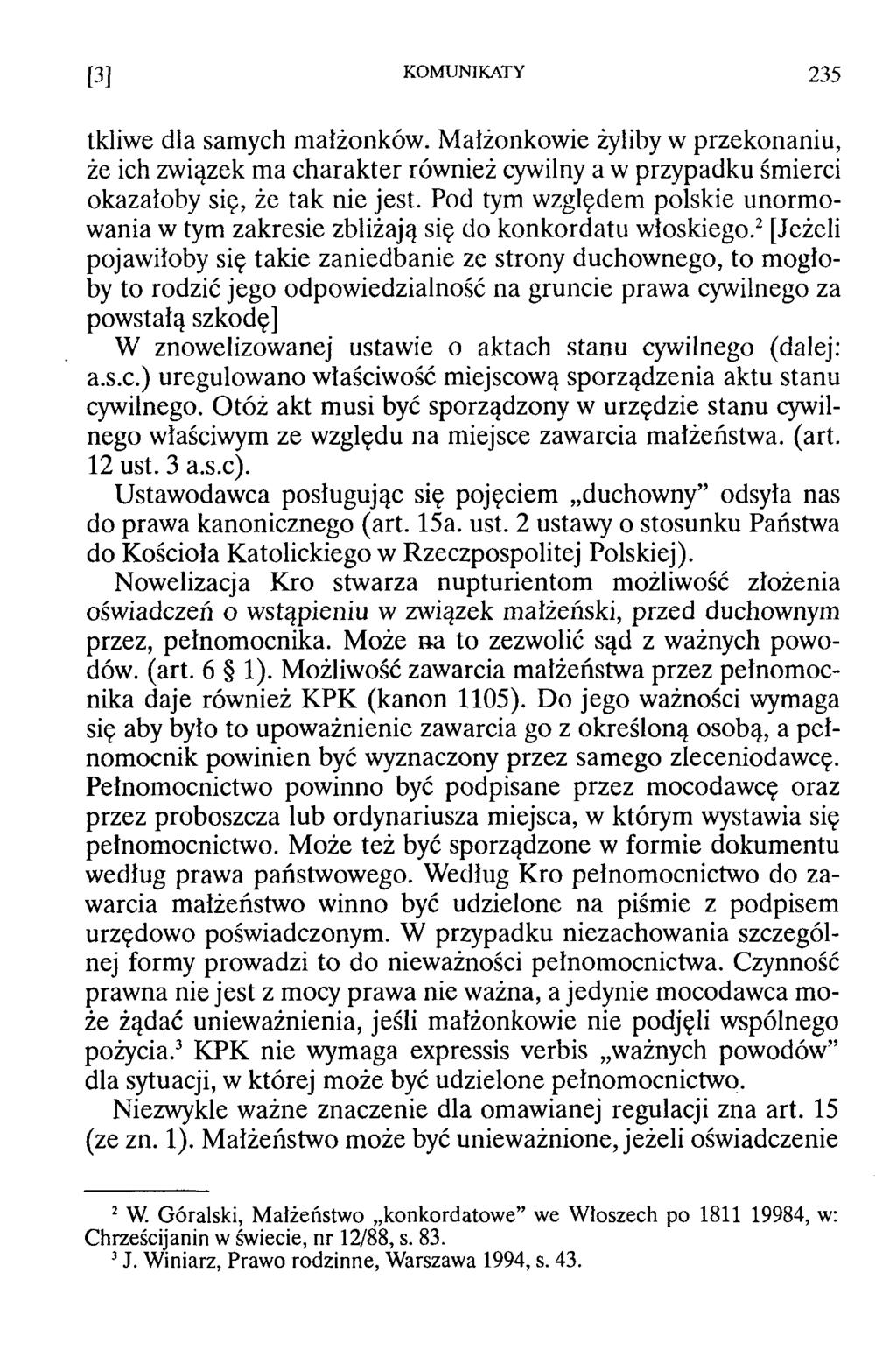 [3] KOMUNIKATY 235 tkliwe dla samych małżonków. Małżonkowie żyliby w przekonaniu, że ich związek ma charakter również cywilny a w przypadku śmierci okazałoby się, że tak nie jest.