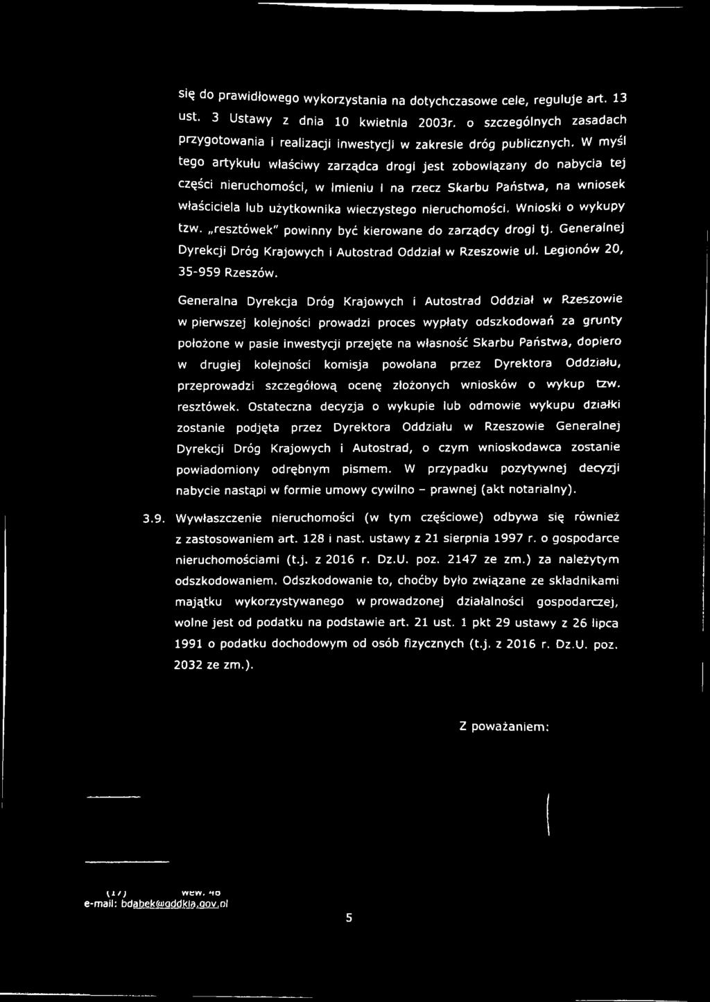 Generalna Dyrekcja Dróg Krajowych i Autostrad Oddział w Rzeszow ie w pierwszej kolejności prowadzi proces wypłaty odszkodowań za grunty położone w pasie inwestycji przejęte na własność Skarbu