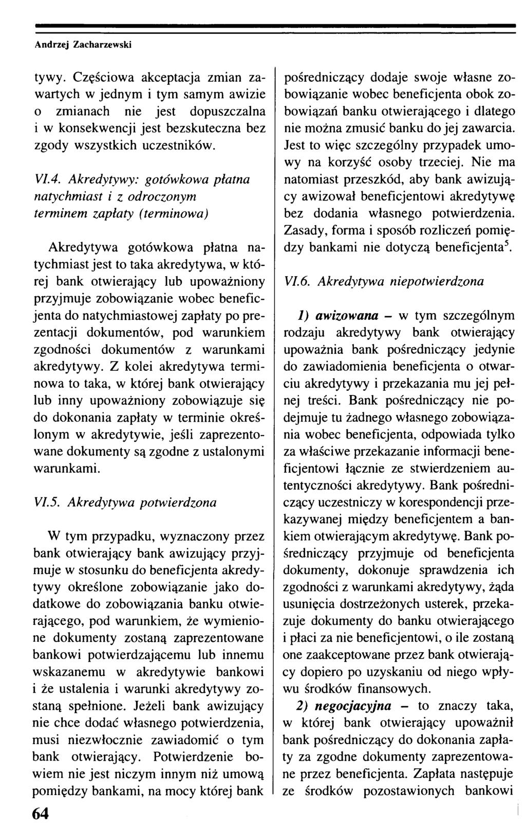 tywy. Częściowa akceptacja zmian zawartych w jednym i tym samym awizie 0 zmianach nie jest dopuszczalna 1 w konsekwencji jest bezskuteczna bez zgody wszystkich uczestników. VI.4.