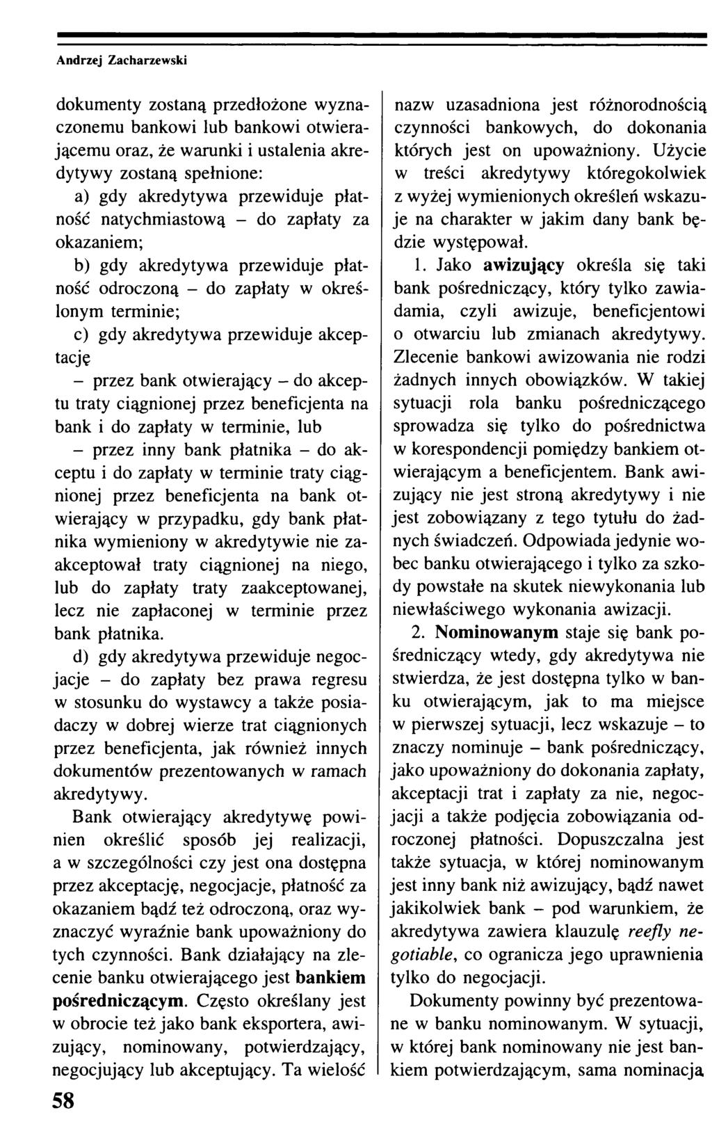 dokumenty zostaną przedłożone wyznaczonemu bankowi lub bankowi otwierającemu oraz, że warunki i ustalenia akredytywy zostaną spełnione: a) gdy akredytywa przewiduje płatność natychmiastową - do