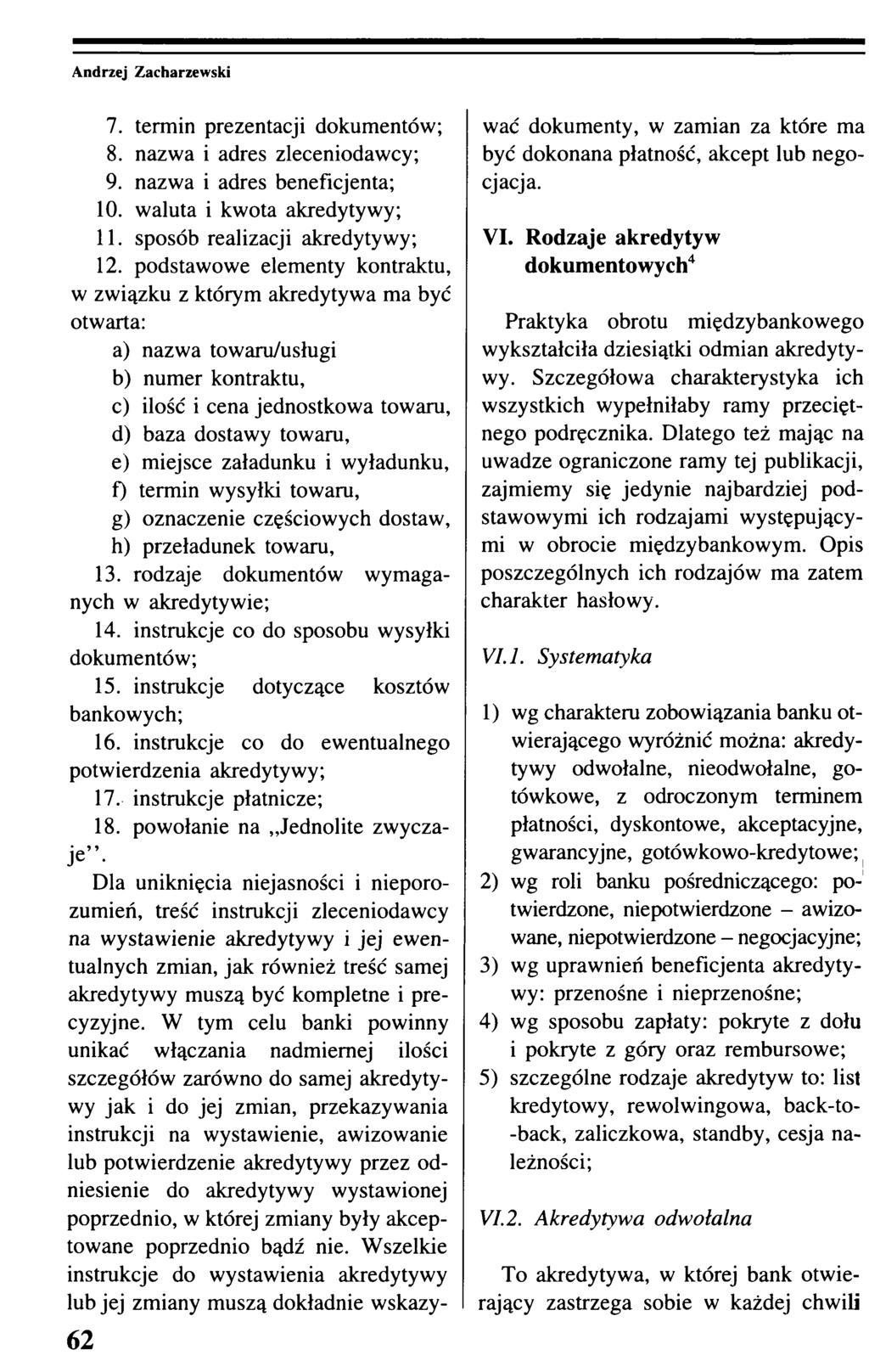 62 7. termin prezentacji dokumentów; 8. nazwa i adres zleceniodawcy; 9. nazwa i adres beneficjenta; 10. waluta i kwota akredytywy; 11. sposób realizacji akredytywy; 12.