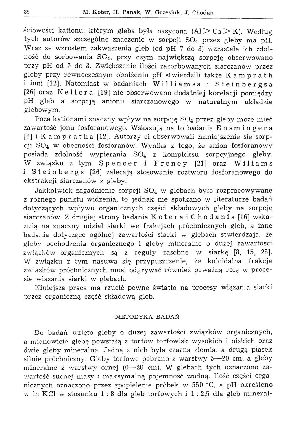 38 M. Koter, H. Panak, W. Grzesiuk, J. Chodań ściowości kationu, którym gleba była nasycona (Al > Ca > K). Według tych autorów szczególne znaczenie w sorpcji SO4 przez gleby ma ph.