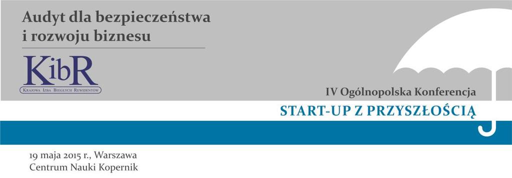 KONFERENCJA START-UP Z PRZYSZŁOŚCIĄ: "RÓBMY BIZNES, NIE START-UP" - Start-up to nie jest zabawa na rachunek inwestora.