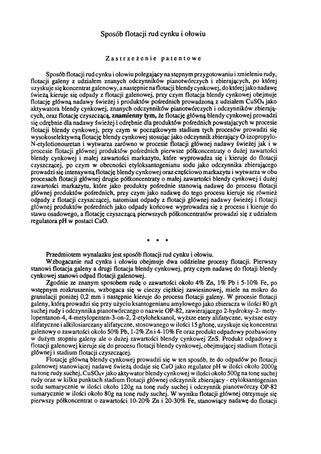 Sposób flotacji rud cynku i ołowiu Zastrzeżenie patentowe Sposób flotacji rud cynku i ołowiu polegający na stępnym przygotowaniu i zmieleniu rudy, flotacji galeny z udziałem znanych odczynników