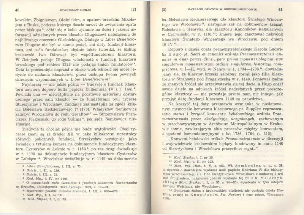 40 S T A N IS Ł A W K U R A S [21 kowskim Zbigniewem Oleśnickim, a opatem brzeskim Mikołajem z Buska, podczas którego doszło nawet do uwięzienia opata przez biskupa 3, odbił się z kolei ujemnie na
