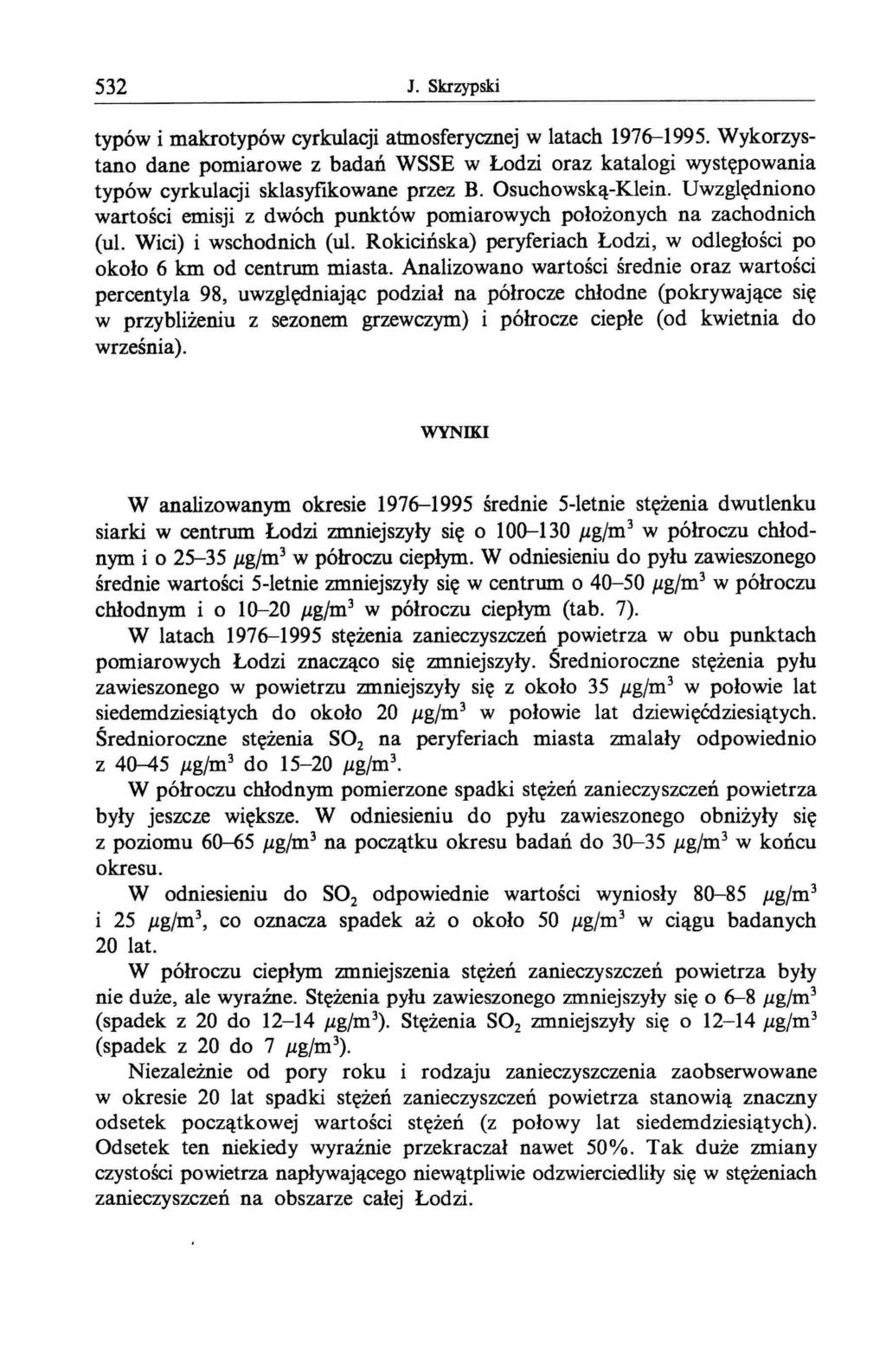 532 J. Skrzyp ski typów i makrotypów cyrkulacji atmosferycznej w latach 1976-1995. Wykorzystano dane pomiarowe z badań WSSE w Łodzi oraz katalogi występowania typów cyrkulacji sklasyfikowane przez B.