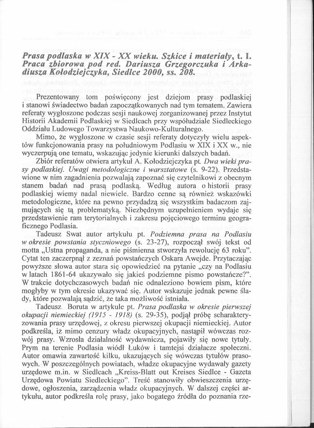 Prasa podlaska w XIX ~ XX wieku. Szkice i materiały, t. i. Praca zbiorowa pod red. Dariusza Grzegorczuka i Arkadiusza Kołodziejczyka, Siedlce 2000, ss. 208.