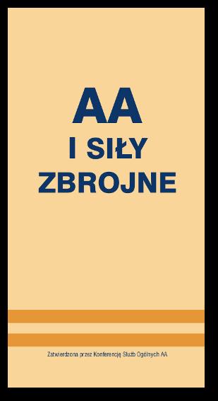 Literatura AA, wznowienia, dodruki i nowości wydawnicze AA i Siły Zbrojne Niewiele jest osób w siłach zbrojnych (czy jakimkolwiek innym środowisku), które chciałyby przyznać, że mają problem z