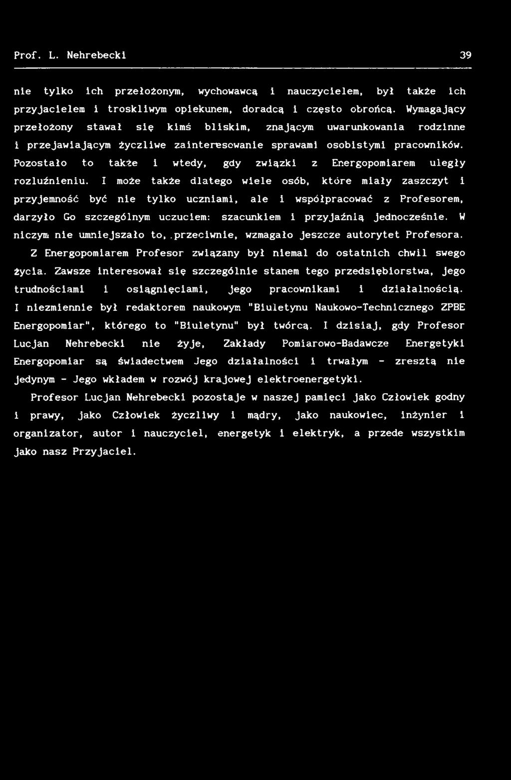 W niczym nie umniejszało to,.przeciwnie, wzmagało jeszcze autorytet Profesora. Z Energopomiarem Profesor związany był niemal do ostatnich chwil swego życia.