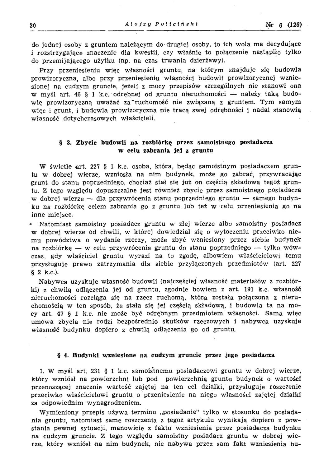 30 Alojzy Policiński Nr 6 {126) do jednej osoby z gruntem należącym do drugiej osoby, to ich w ola m a decydujące i rozstrzygające znaczenie dla kw estii, czy w łaśnie to połączenie nastąpiło tylko