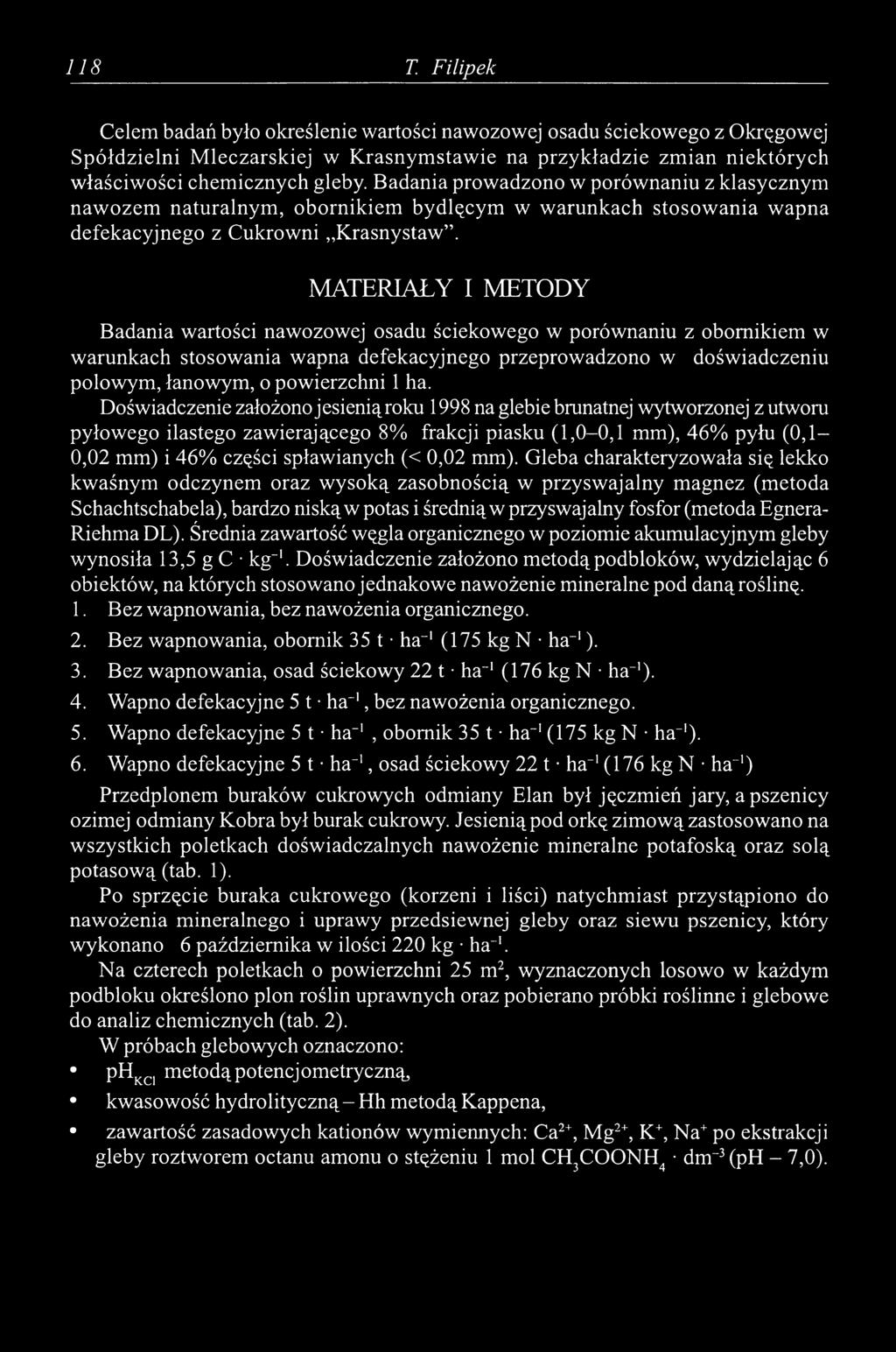 MATERIAŁY I METODY Badania wartości nawozowej osadu ściekowego w porównaniu z obornikiem w warunkach stosowania wapna defekacyjnego przeprowadzono w doświadczeniu polowym, łanowym, o powierzchni 1 ha.