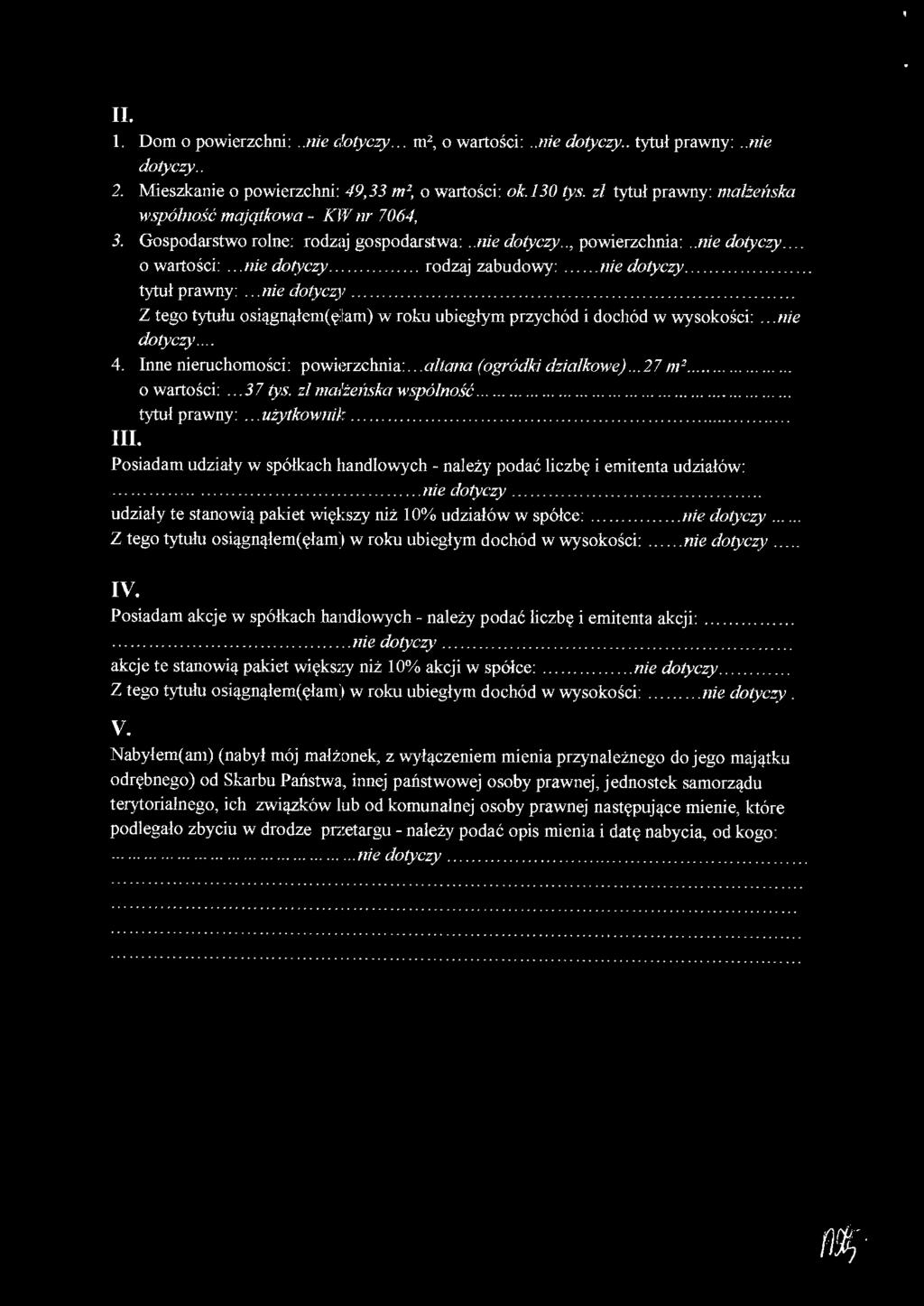 .. nie doryczy...... tytuł prawny:... nie dotyczy........... Z tego tytułu osiągnąłem(ęfam) w roku ubiegłym przychód i dochód w wysokości:... nie doryczy... 4. Inne nieruchomości : powierzchnia:.