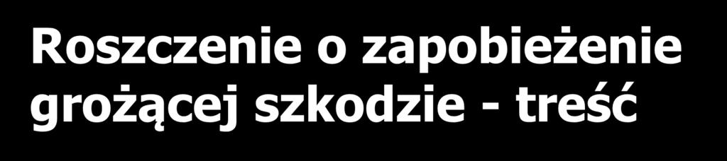 Roszczenie o zapobieżenie grożącej szkodzie - treść M może żądać, ażeby osoba ta przedsięwzięła środki niezbędne do