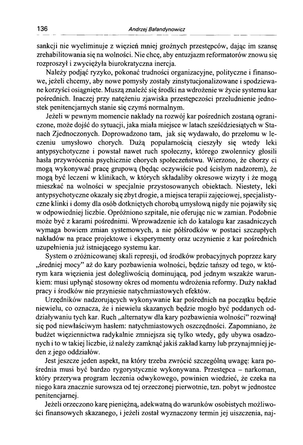 136 Andrzej Bałandynowicz sankcji nie wyeliminuje z więzień mniej groźnych przestępców, dając im szansę zrehabilitowania się na wolności.