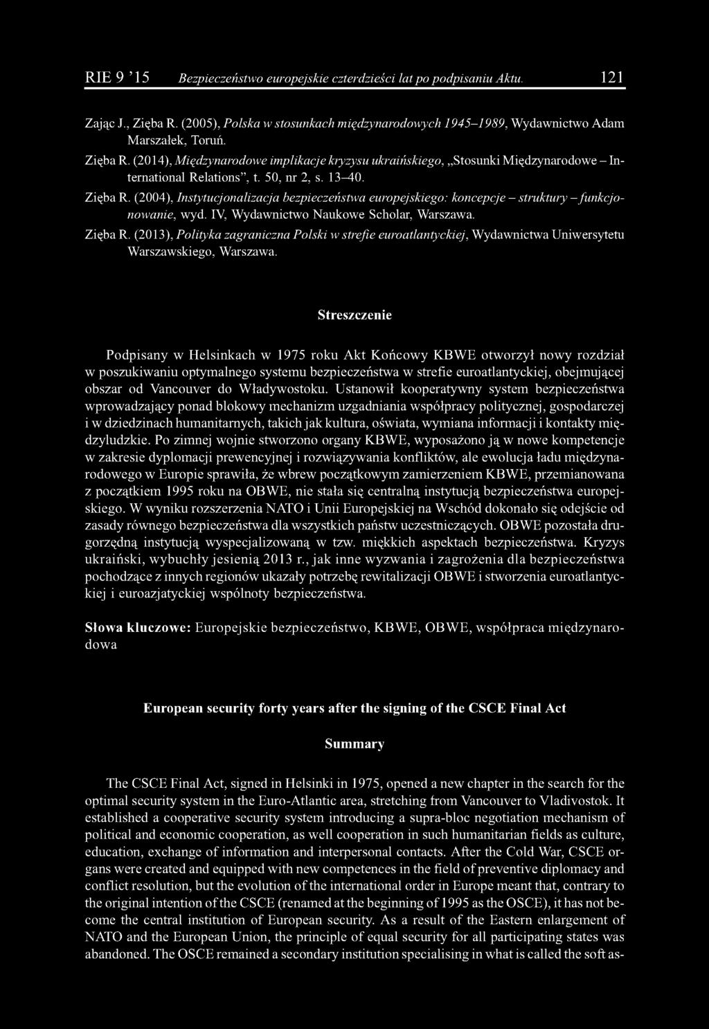(2014), Międzynarodowe implikacje kryzysu ukraińskiego, Stosunki Międzynarodowe - International Relations, t. 50, nr 2, s. 13-40. Zięba R.