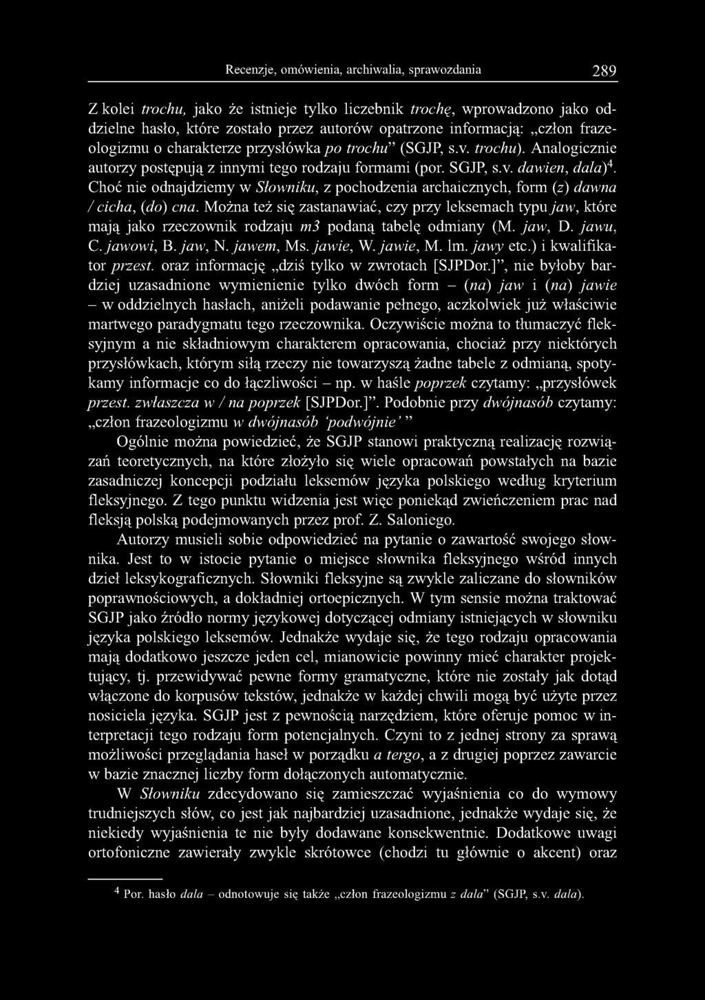 Recenzje, omówienia, archiwalia, sprawozdania 289 Z kolei trochu, jako że istnieje tylko liczebnik trochę, wprowadzono jako oddzielne hasło, które zostało przez autorów opatrzone informacją: człon