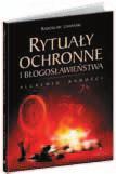 30 MAgIA rytuały ochronne i błogosławieństwa Radosław Lemański Cena: 24,90 zł, A5, 168 s. ISBN 83-7377-173-5 Każda rzecz wywiera na nas wpływ, podobnie jak my wywieramy na nią.