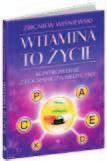 38 MEDYCYNA NATURAlNA witamina to życie Zbigniew Wiśniewski Cena: 39,30 zł, A5, 280 s.