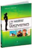 PsYCHOlOgIA MOTYWACYjNA 61 i ty możesz mieć wszystko Marek Zabiciel Ile razy w poprzednim tygodniu byłeś stroną konfliktu? Trudno zliczyć? W takim razie jest to książka idealna dla Ciebie.