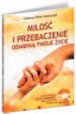 Aby móc przebaczać innym, trzeba najpierw wybaczyć sobie Poprzez przebaczanie bowiem wiedzie droga do miłości. Zarówno jeśli mówimy o miłości do własnej osoby, jak i do osób nas otaczających.