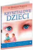 ROZWój DZIECkA 69 kryształowe dzieci dr Doreen Virtue Chcesz poznać język drzew, kwiatów bądź zwierząt? A może pragniesz poznać podstawy telepatii?