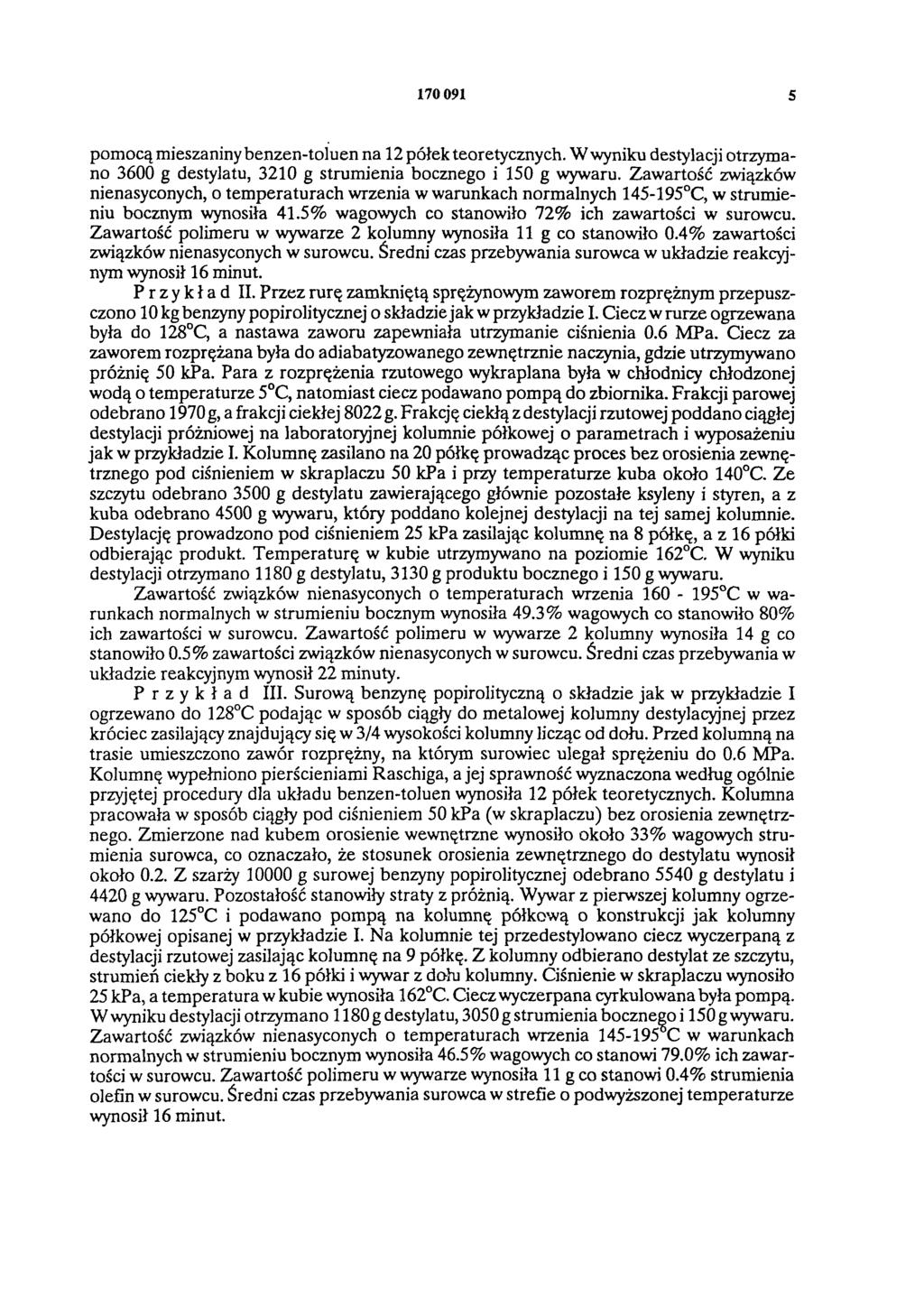 170 091 5 pomocą mieszaniny benzen-toluen na 12 półek teoretycznych. W wyniku destylacji otrzymano 3600 g destylatu, 3210 g strumienia bocznego i 150 g wywaru.