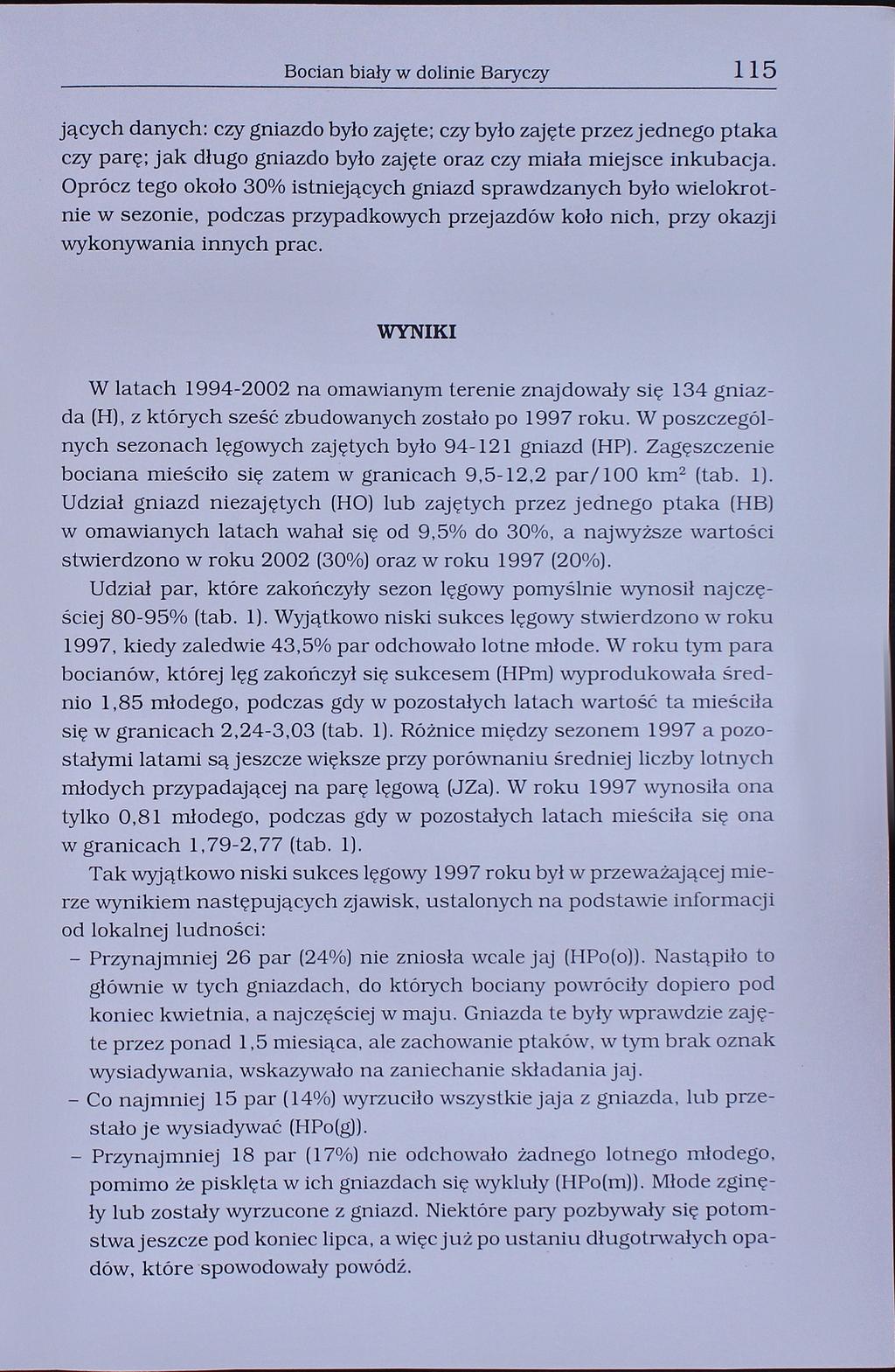 Bocian biały w dolinie Baryczy 115 jących danych: czy gniazdo było zajęte; czy było zajęte przez jednego ptaka czy parę; jak długo gniazdo było zajęte oraz czy miała miejsce inkubacja.