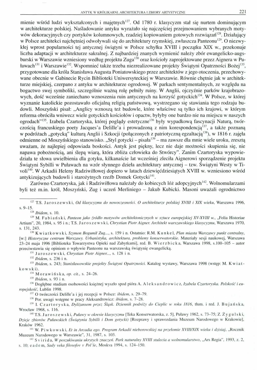 ANTYK W KRÓLIKARNI.-ARCHITEKTURA I ZBIORY ARTYSTYCZNE 221 mienie wśród ludzi wykształconych i majętnych 127. Od 1780 r. klasycyzm stał się nurtem dominującym w architekturze polskiej.