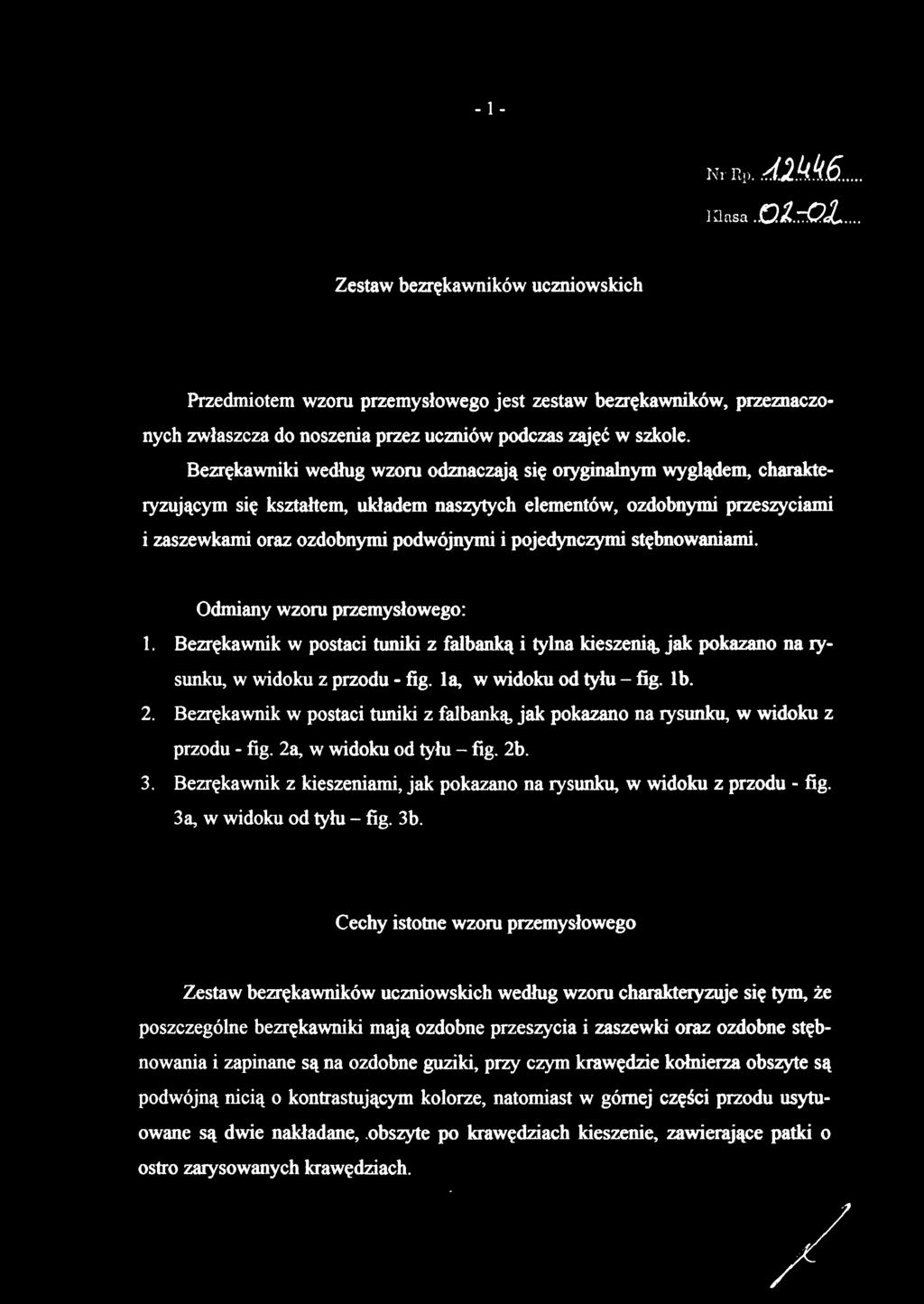 pojedynczymi stębnowaniami. Odmiany wzoru przemysłowego: 1. Bezrękawni k w postac i tunik i z falbank ą i tyln a kieszenią, jak pokazano na rysunku, w widoku z przodu - fig.