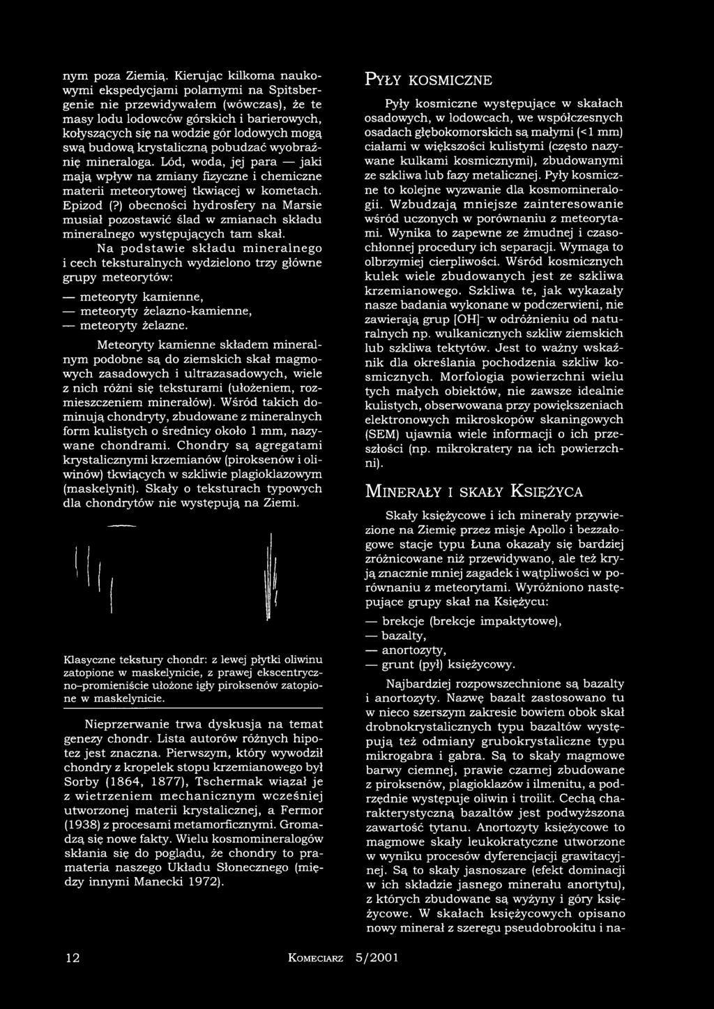 krystaliczną pobudzać wyobraźnię mineraloga. Lód, woda, jej para jaki mają wpływ na zmiany fizyczne i chemiczne materii meteorytowej tkwiącej w kometach. Epizod (?