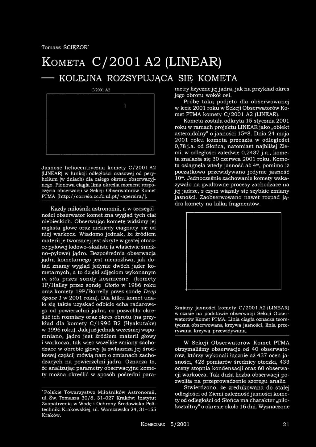 Każdy miłośnik astronomii, a w szczególności obserwator komet zna wygląd tych ciał niebieskich. Obserwując kometę widzimy jej mglistą głowę oraz niekiedy ciągnący się od niej warkocz.