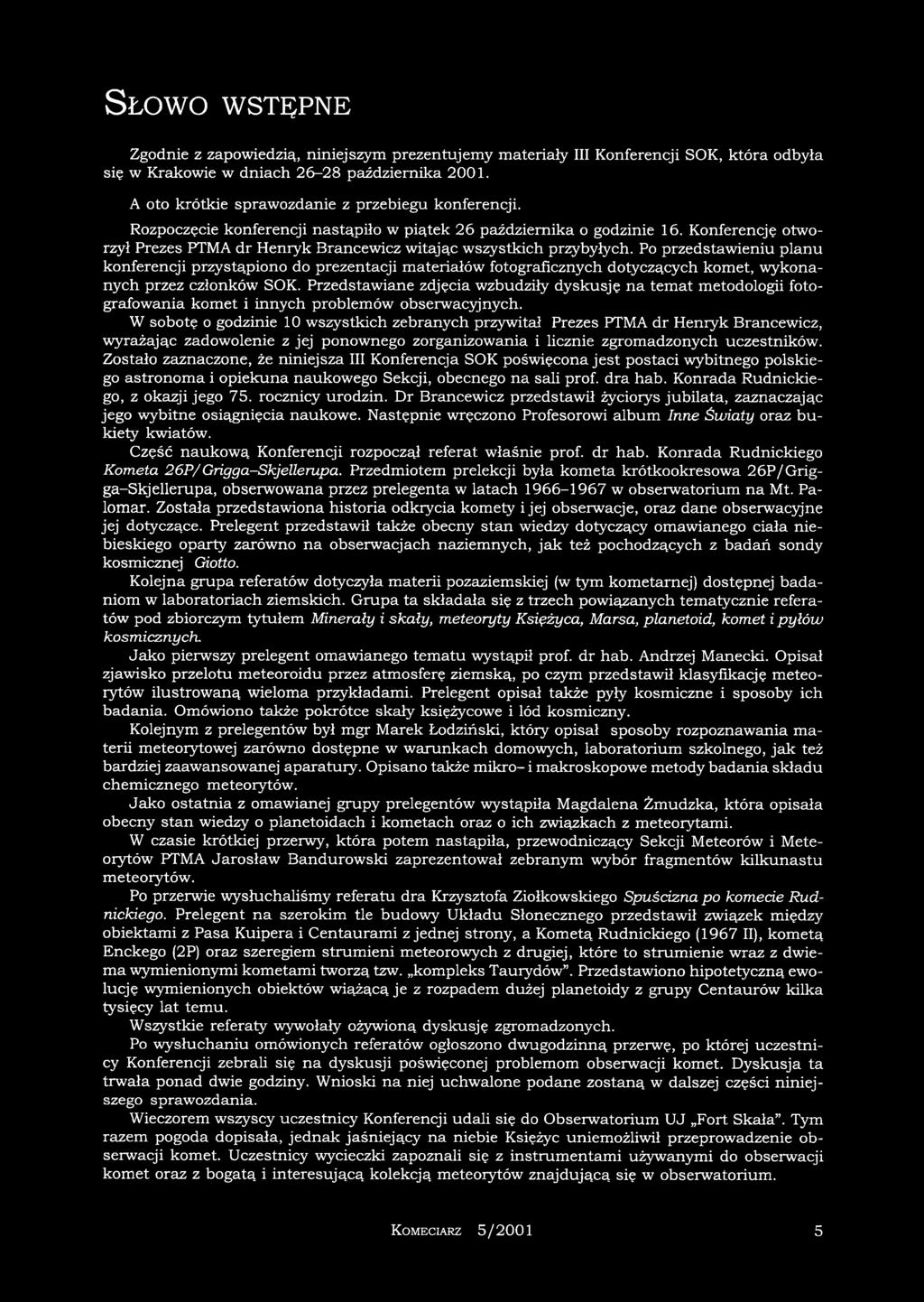 Słowo wstępne Zgodnie z zapowiedzią, niniejszym prezentujemy materiały III Konferencji SOK, która odbyła się w Krakowie w dniach 26-28 października 2001.