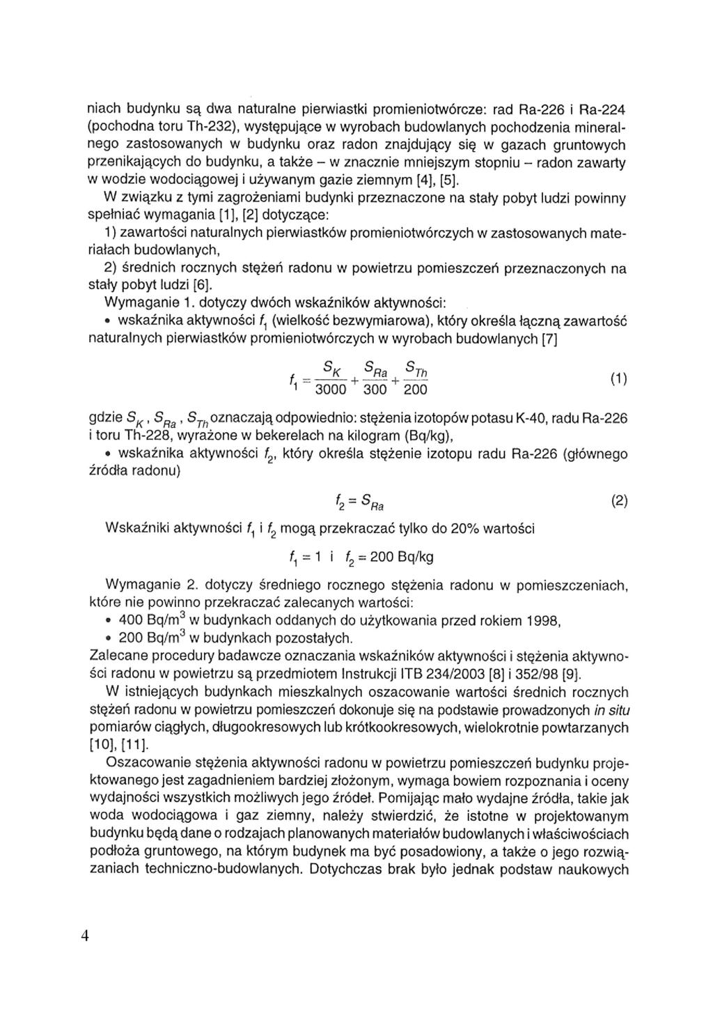 niach budynku są dwa naturalne pierwiastki promieniotwórcze: rad Ra-226 i Ra-224 (pochodna toru Th-232), występujące w wyrobach budowlanych pochodzenia mineralnego zastosowanych w budynku oraz radon