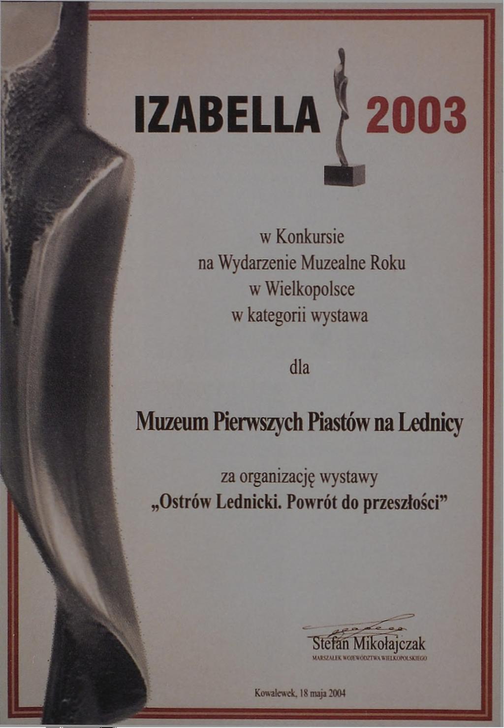 Ryc. 3. Nagroda główna Izabella 2003 za organizację wystawy stałej Ostrów Lednicki. Powrót do przeszłości (fot. A. Ziółkow ski) A bb. 3. H auptpreis Izabella 2003 fur die O rganisation der ständigen A usstellung O strów Lednicki.