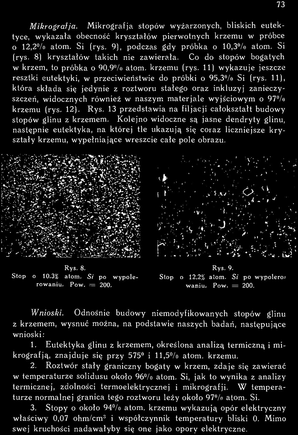 11), która składa się jedynie z roztworu stałego oraz inkluzyj zanieczyszczeń, widocznych również w naszym materjale wyjściowym o 97% krzemu (rys. 12). Rys.
