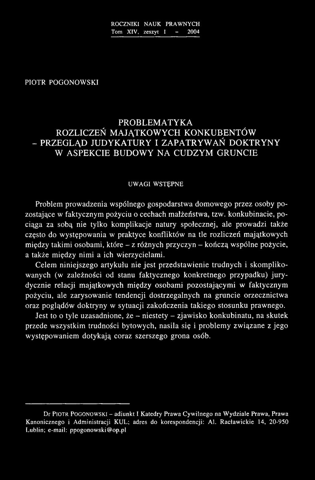 ROCZNIKI NAUK PRAW NYCH Tom XIV, zeszyt I - 2004 PIOTR POGONOWSKI PROBLEMATYKA ROZLICZEŃ MAJĄTKOWYCH KONKUBENTÓW - PRZEGLĄD JUDYKATURY I ZAPATRYW AŃ DOKTRYNY W ASPEKCIE BUDO W Y N A C UDZYM GRUNCIE