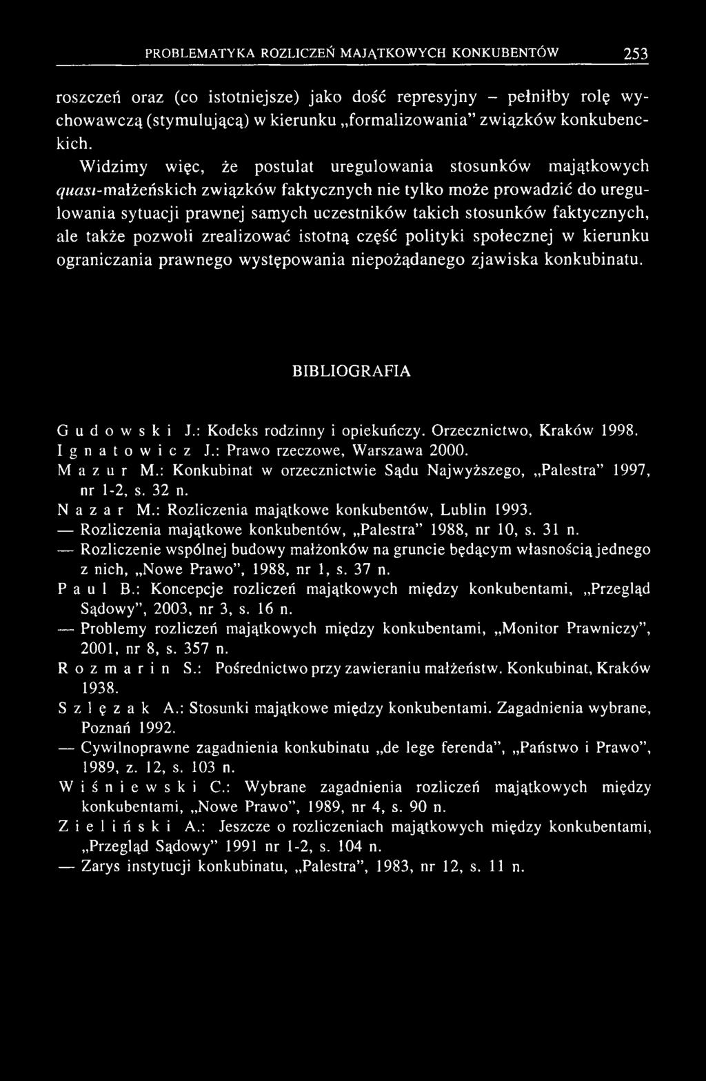 stosunków faktycznych, ale także pozw oli zrealizow ać istotną część polityki społecznej w kierunku ograniczania praw nego w ystępow ania niepożądanego zjaw iska konkubinatu.