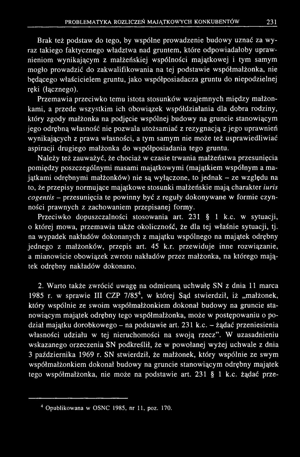 B rak też podstaw do tego, by w spólne p row adzenie budow y uznać za w y raz takiego faktycznego w ładztw a nad gruntem, które odpow iadałoby upraw nieniom w ynikającym z m ałżeńskiej wspólności m