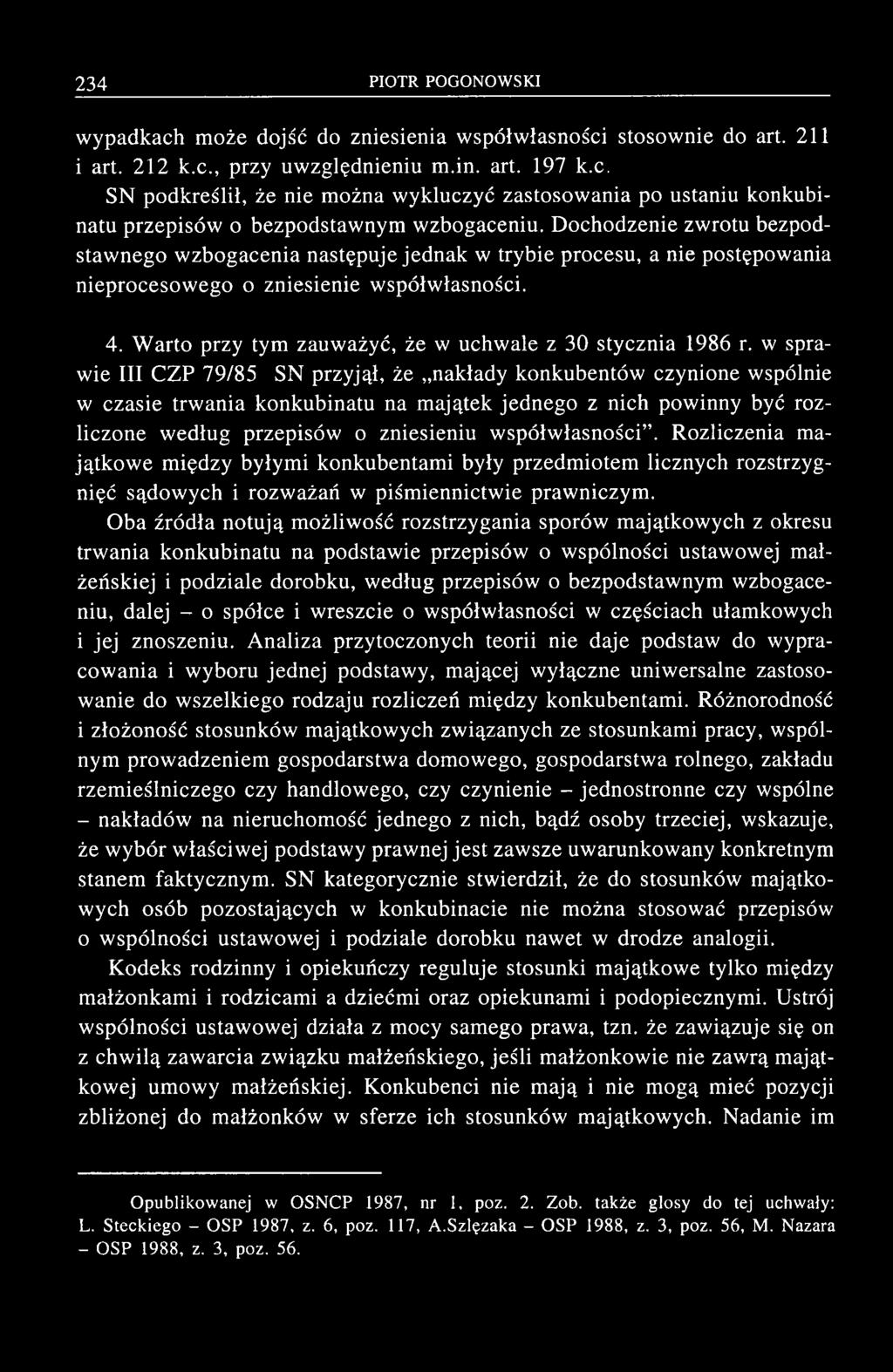 w ypadkach m oże dojść do zniesienia w spółw łasności stosow nie do art. 211 i art. 212 k.c., przy uw zględnieniu m.in. art. 197 k.c. SN p odkreślił, że nie m ożna w ykluczyć zastosow ania po ustaniu konkubinatu przepisów o bezpodstaw nym w zbogaceniu.