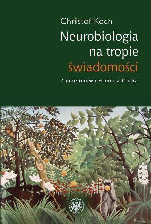 Systematyzacja koncepcji NCC w ujęciu Cricka i Kocha Christof Koch, A Quest for Consciousness.