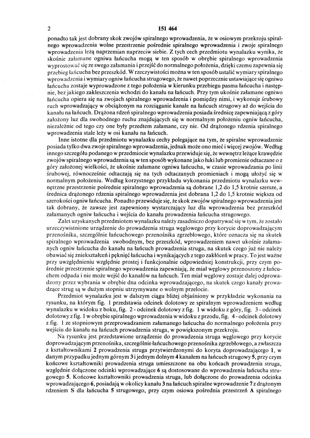 2 151 464 ponadto tak jest dobrany skok zwojów spiralnego wprowadzenia, że w osiowym przekroju spiral nego wprowadzenia wolne przestrzenie pośrednie spiralnego wprowadzenia i zwoje spiralnego