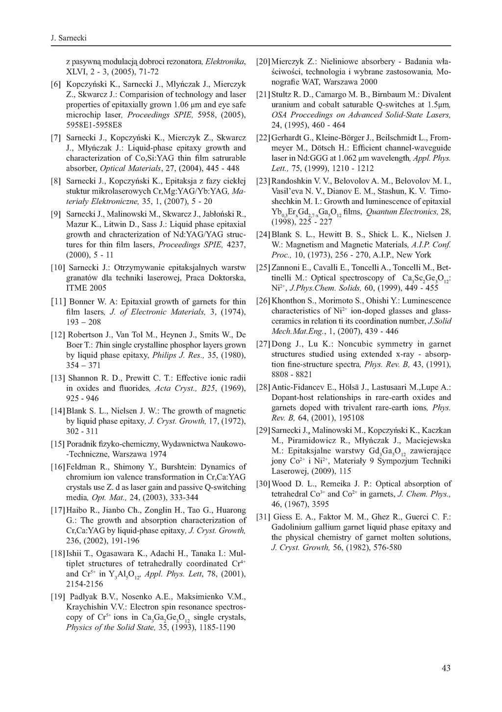 J. Sarnecki z pasywną modulacją nobroci rezonatora. Elektronika, XLVI, 2, (2005), 772 [6] Kopczyński K., Sarnecki J., Młyńczak J., Mierczyk Z., Skwarcz J.