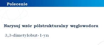 Przedstawienie sposobu nazewnictwa rozgałęzionych alkinów. Przedstawienie sposobu nazewnictwa rozgałęzionych alkinów. Ćwiczenie w zakresie tworzenia wzorów półstrukturalnych alkinów.