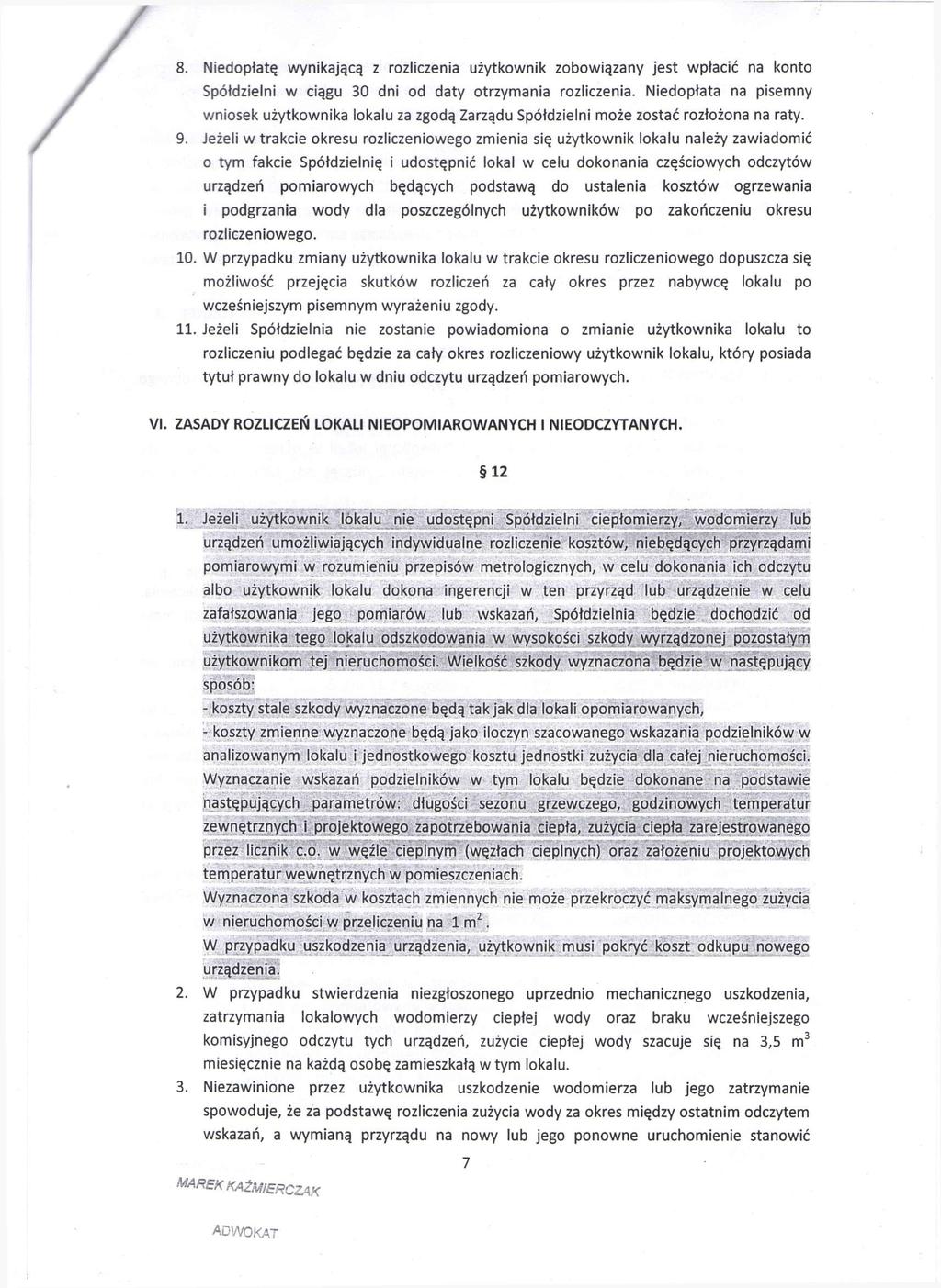 .. 8. Niedopłatę wynikającą z rozliczenia użytkownik zobowiązany jest wpłacić na konto Spółdzielni w ciągu 30 dni od daty otrzymania rozliczenia.