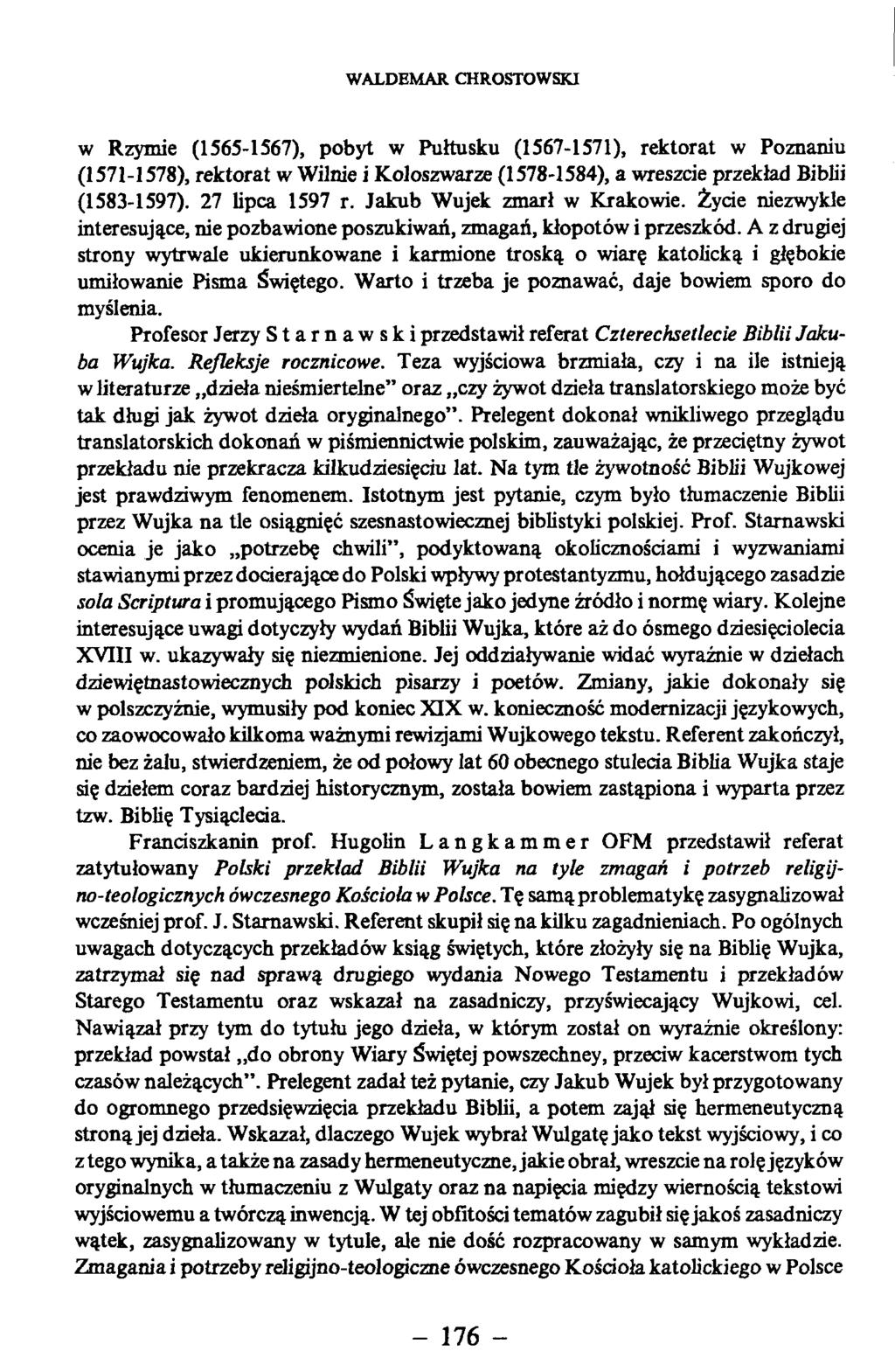 w Rzymie (1565-1567), pobyt w Pułtusku (1567-1571), rektorat w Poznaniu (1571-1578), rektorat w Wilnie i Koloszwarze (1578-1584), a wreszcie przekład Biblii (1583-1597). 27 lipca 1597 r.