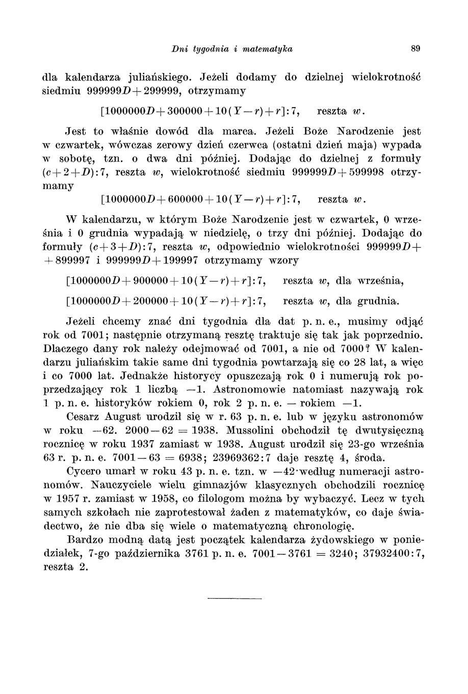 Dni tygodnia i matematyka 89 dla kalendarza juliańskiego. Jeżeli dodamy do dzielnej wielokrotność siedmiu 999999D+ 299999, otrzymamy [1000000D+ 300000+ 10 (Y- r) + r]: 7, reszta w.