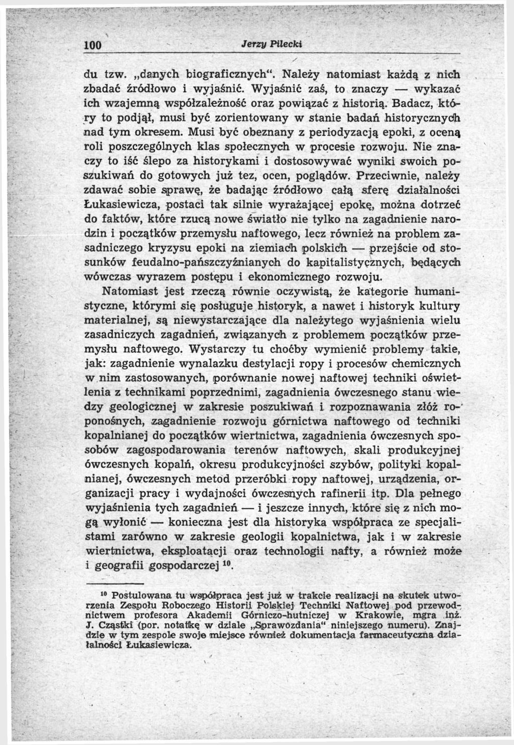 100 Jerzy Pilecki du tzw. danych biograficznych". Należy natomiast każdą z nich zbadać źródłowo i wyjaśnić. Wyjaśnić zaś, to znaczy wykazać ich wzajemną współzależność oraz powiązać z historią.