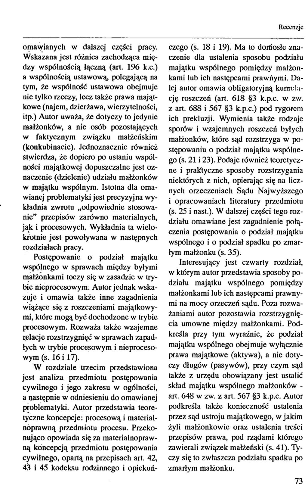 omawianych w dalszej części pracy. Wskazana jest różnica zachodząca między wspólnością łączną (art. 196 k.c.) a wspólnością ustawową, polegającą na tym, że wspólność ustawowa obejmuje nie tylko rzeczy, lecz także prawa majątkowe (najem, dzierżawa, wierzytelności, itp.