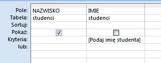 4.1. Wyświetl nazwiska osób, które mają imię podane jako parametr kwerendy utwórz nową kwerendę wstaw tabelę studenci wstaw pola NAZWISKO, IMIE kolumna IMIE, pole Kryteria: - wpisz [Podaj imię